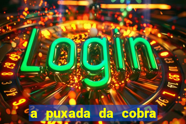 a puxada da cobra no jogo do bicho